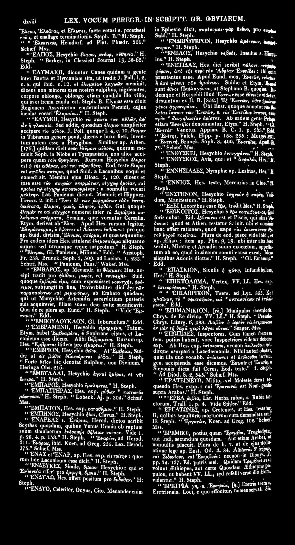 " ΈΛΤΜΑΙΟΙ, dicuntur Canes quidam a gente inter Bactra et Hyrcaniam sita, ut tradit J. Poll. 1. 2, c. 5. qui ibid. c. 12.