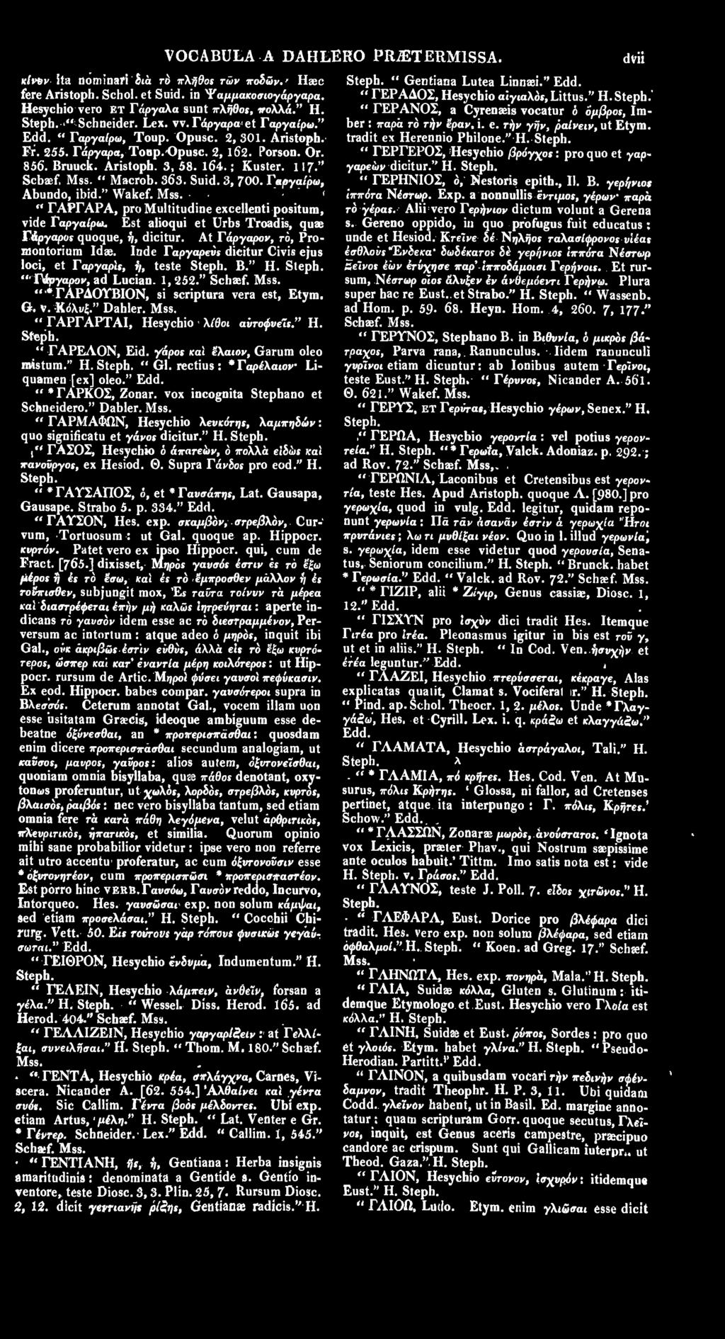 363. Suid. 3, 700. Γ αργαίρω, Abundo, ibid." Wakef. " ΓΑΡΓΑΡΑ, promultitudine excellenti positum, vide Γαργα/ρω Est alioqui et Urbs Troadis, quae Γάργαροι quoque, ή, dicitur.