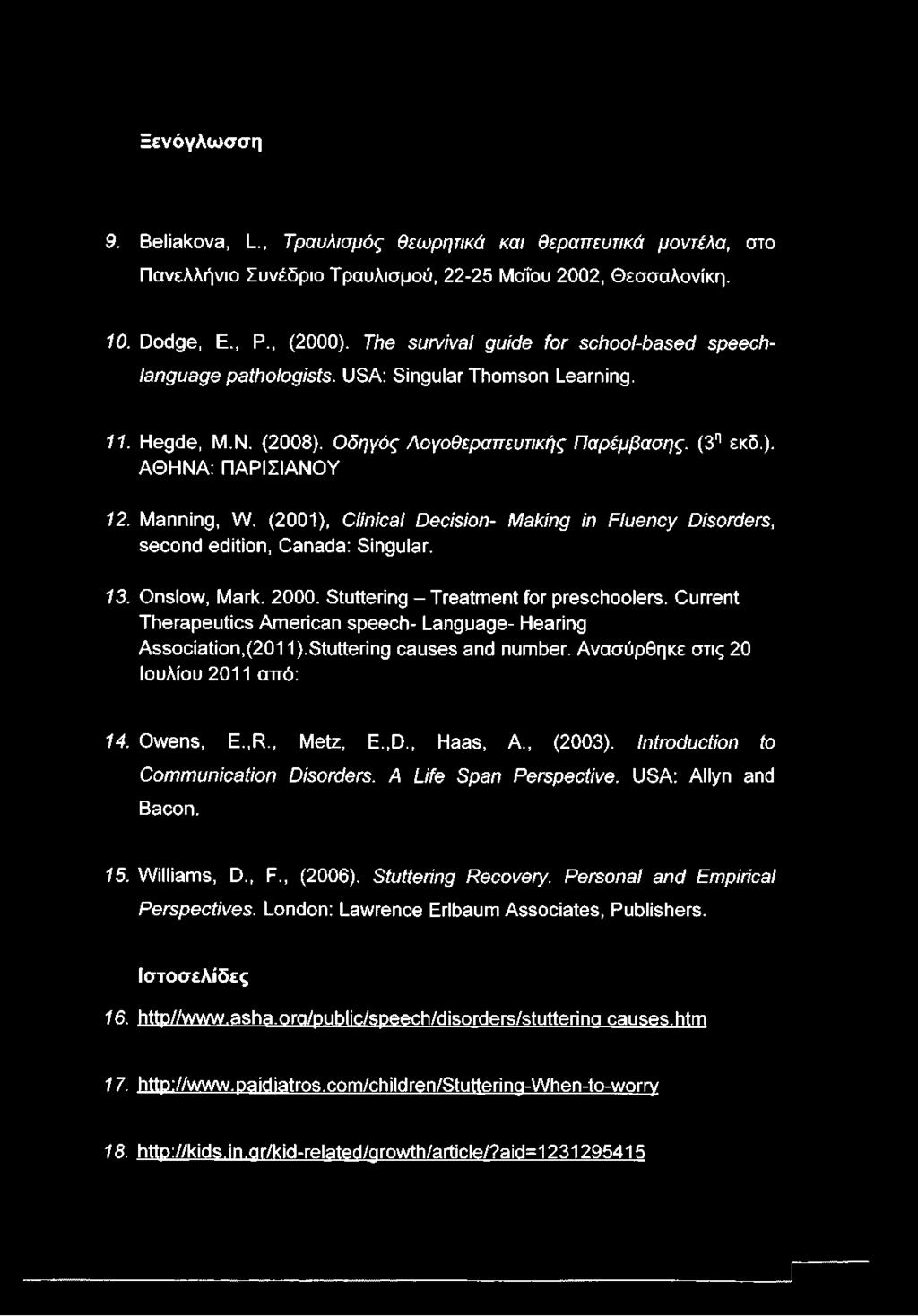 Manning, W. (2001), Clinical Decision- Making in Fluency Disorders, second edition, Canada: Singular. 13. Onslow, Mark. 2000. Stuttering - Treatment for preschoolers.