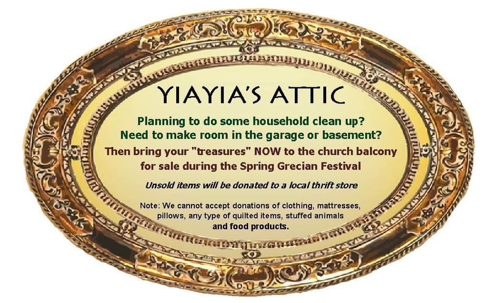 GENERAL ANNOUNCEMENTS Yiayia's Attic: Just a reminder that our Spring Festival is around the corner. So, start cleaning out that garage, basement, spare room or even that junk drawer today.
