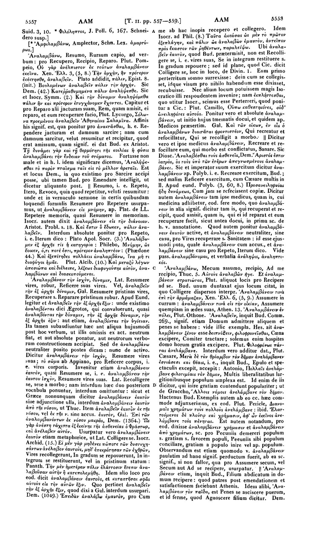 555J ΛΑΜ [Τ. II. pp. 557 559.] ΛΑΜ 5553 Suid. 3, 10. * Φιλόληπτοε, J. Poll. 6, ΐ67 Sclineidero susp.] Λ me ab hac inopia recepero et collegero. Idem Tsocr. ad Phil. (8.