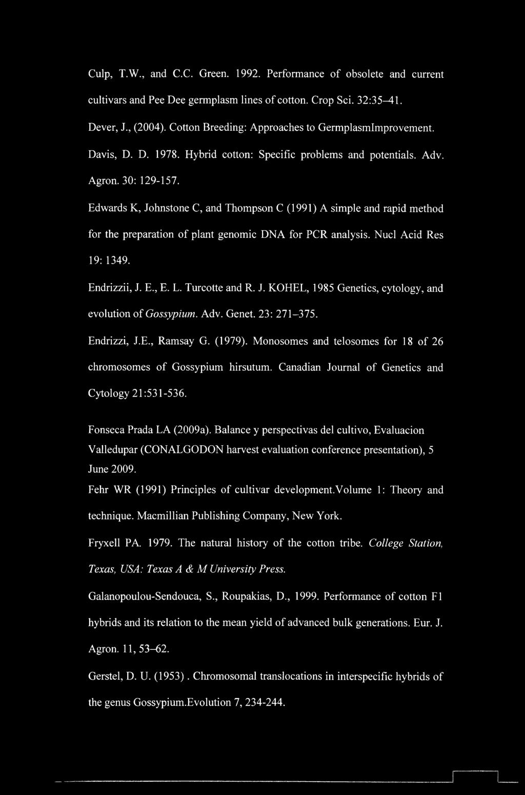 Edwards K, Johnstone C, and Thompson C (1991) A simple and rapid method for the preparation of plant genomic DNA for PCR analysis. Nucl Acid Res 19: 1349. Endrizzii, J. E., E. L. Turcotte and R. J. KOHEL, 1985 Genetics, cytology, and evolution of Gossypium.