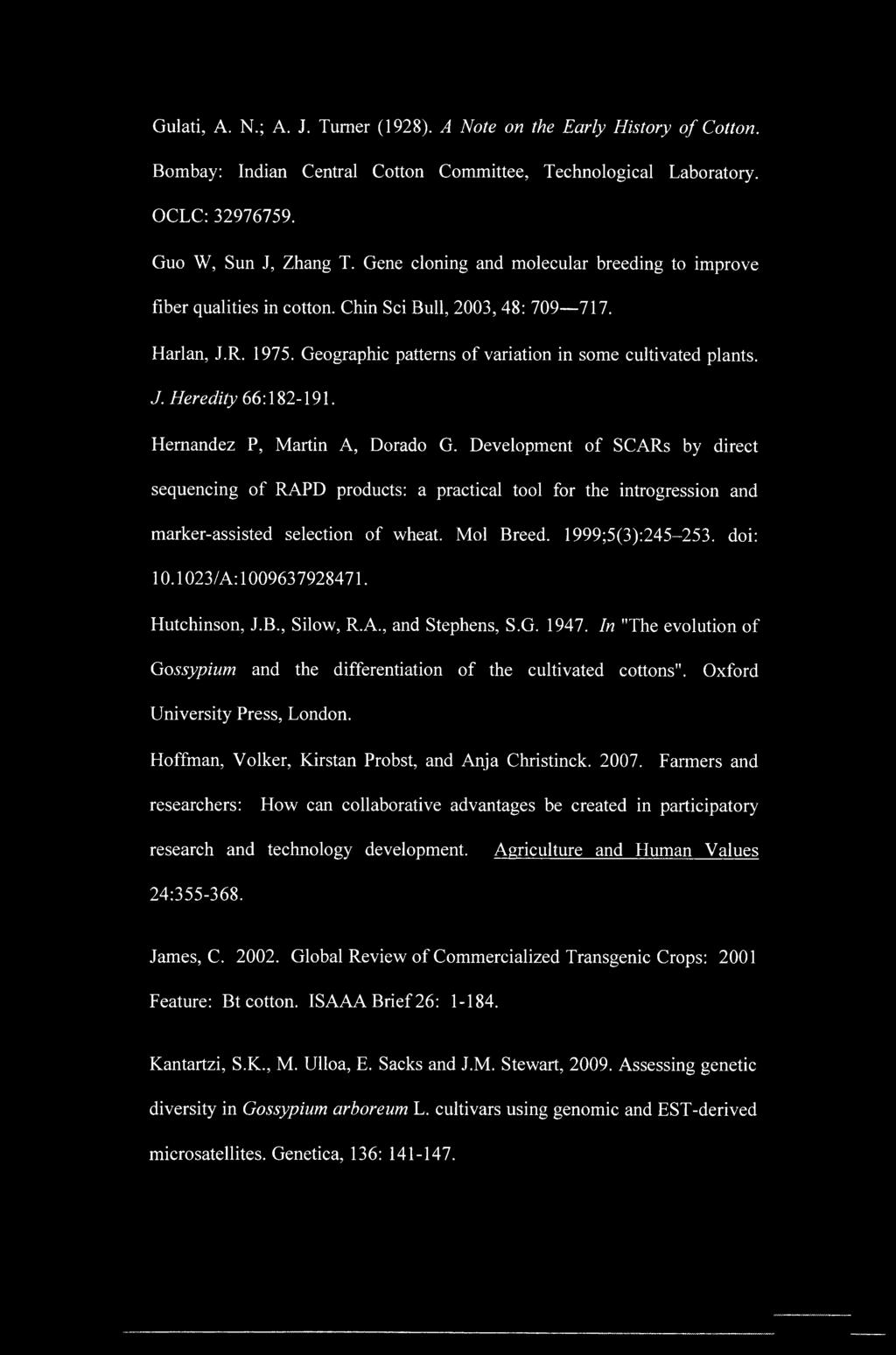 Gulati, A. N.; A. J. Turner (1928). A Note on the Early History of Cotton. Bombay: Indian Central Cotton Committee, Technological Laboratory. OCLC: 32976759. Guo W, Sun J, Zhang T.