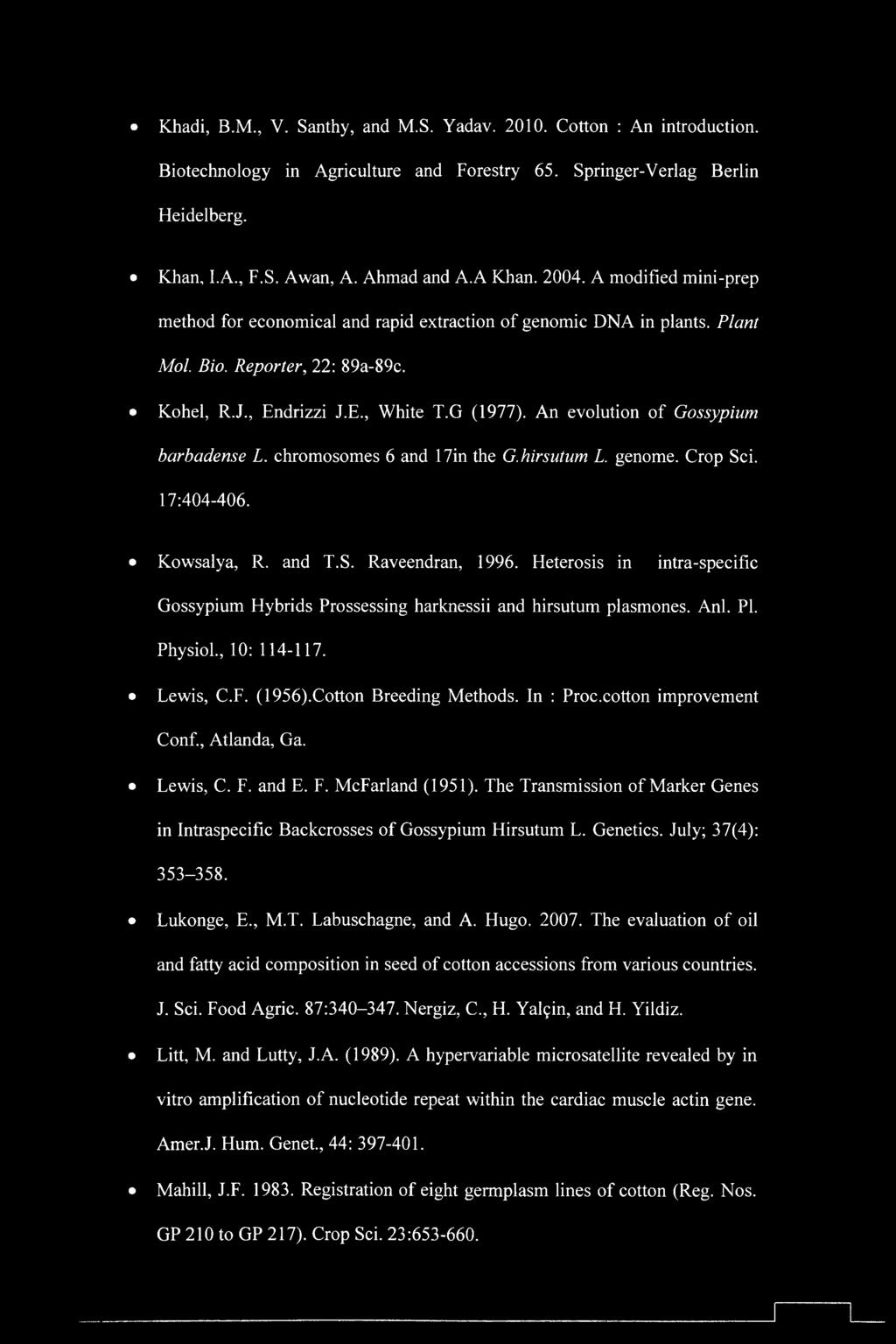 An evolution of Gossypium barbadense L. chromosomes 6 and 17in the G.hirsutum L. genome. Crop Sci. 17:404-406. Kowsalya, R. and T.S. Raveendran, 1996.