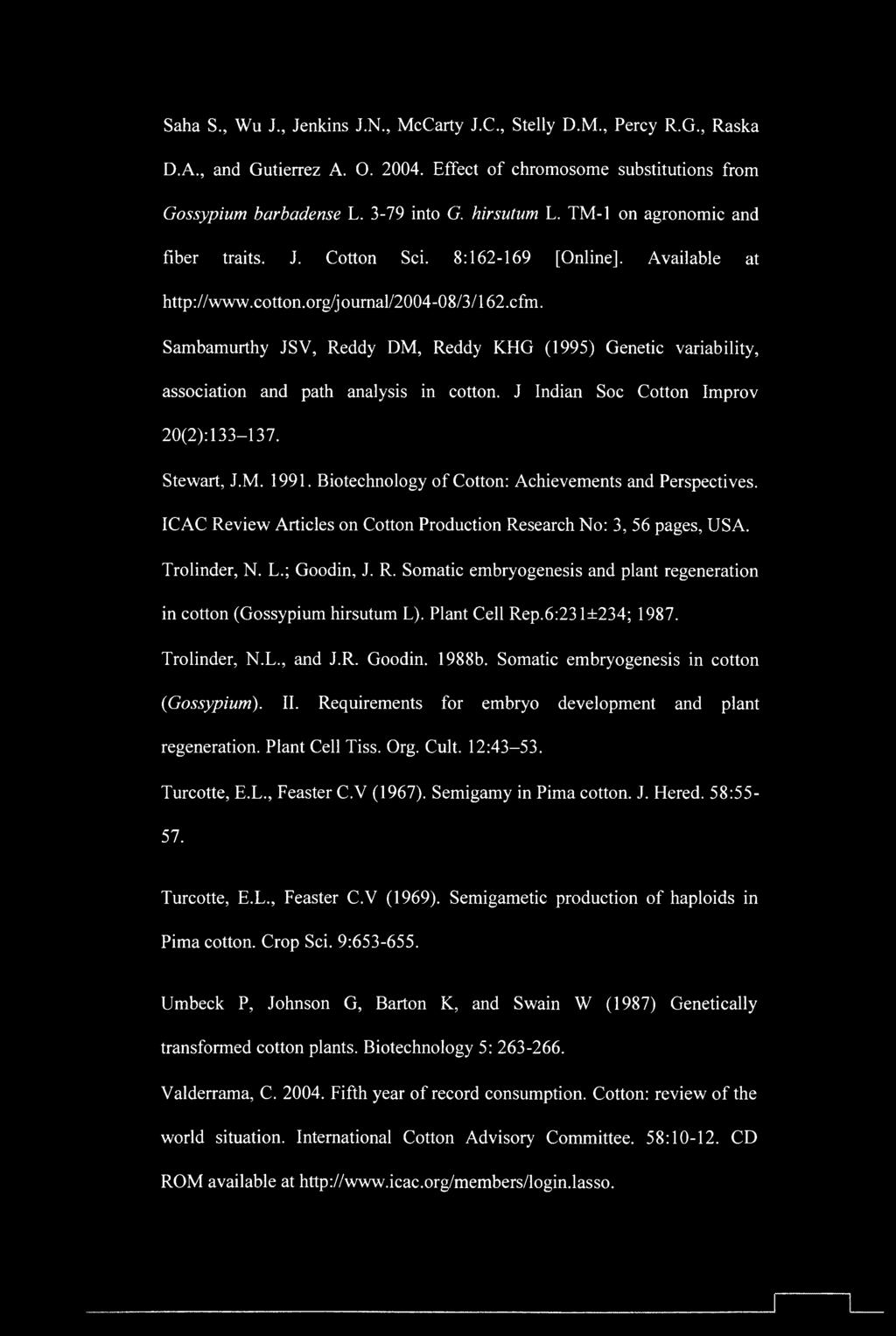 Sambamurthy JSV, Reddy DM, Reddy KHG (1995) Genetic variability, association and path analysis in cotton. J Indian Soc Cotton Improv 20(2): 133-137. Stewart, J.M. 1991.