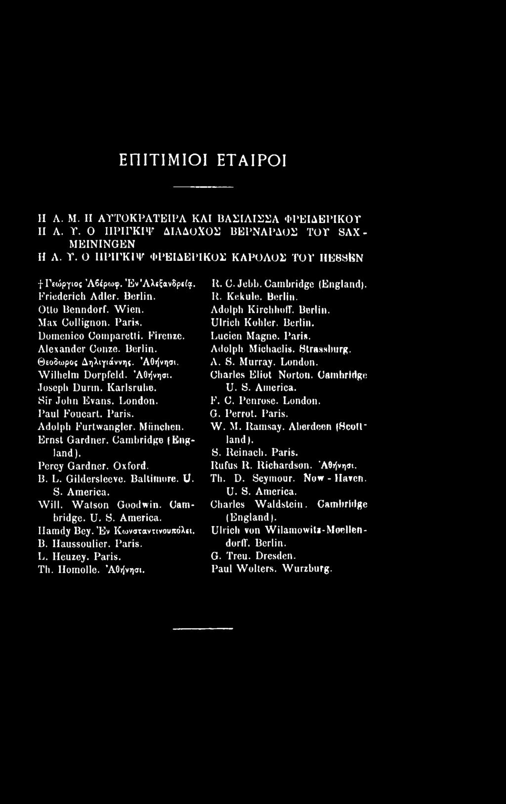 Cambridge (England). It. Kekule. Berlin. Adolph KirchholT. Berlin. Ulrich Kohler. Berlin. Lucien Magne. Paris. Adolph Michaclis. Btrasslmrg. A. S. Murray. London. Charles Eliot Norton. Gamhridge U. S. America.