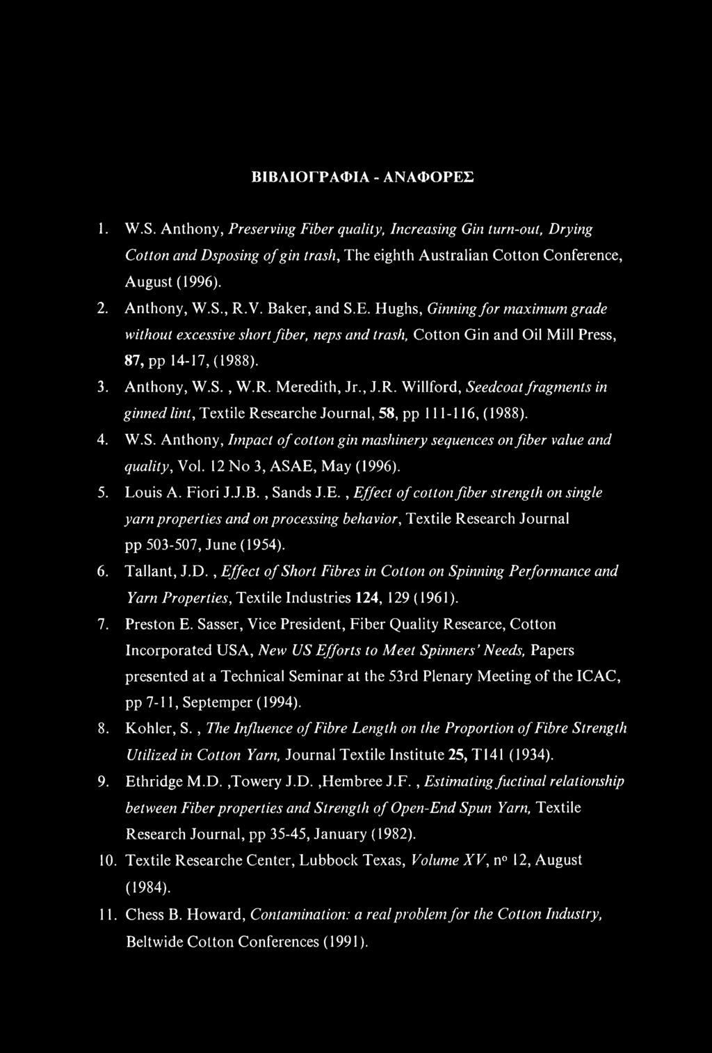, J.R. Willford, Seedcoat fragments in ginned lint, Textile Researche Journal, 58, pp 111-116, (1988). 4. W.S. Anthony, Impact of cotton gin mashinery sequences on fiber value and quality, Vol.