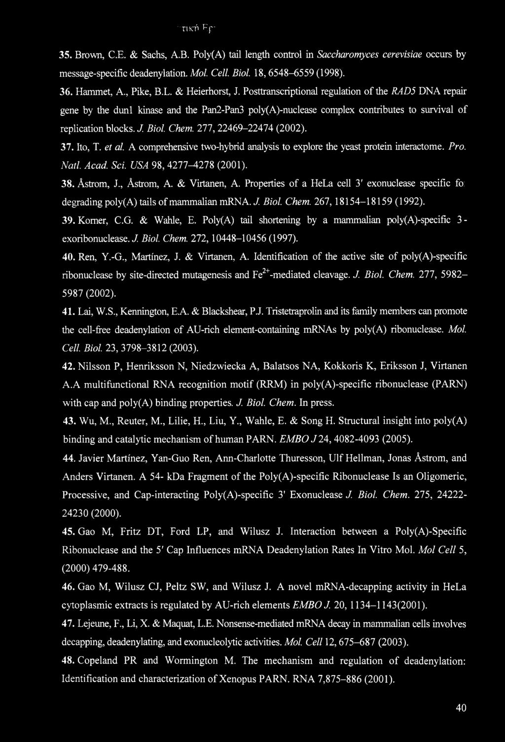 Chem. 277, 22469-22474 (2002). 37. Ito, T. et al. A comprehensive two-hybrid analysis to explore the yeast protein interactome. Pro. Natl. Acad. Sci. USA 98, 4277-4278 (2001). 38. Astrom, J.