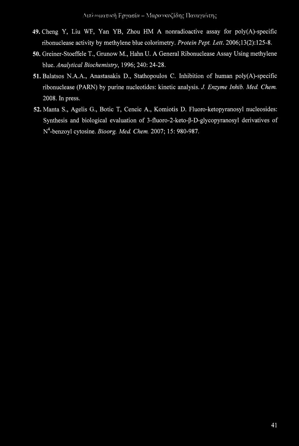 Inhibition of human poly(a)-specific ribonuclease (PARN) by purine nucleotides: kinetic analysis. J. Enzyme Inhib. Med. Chem. 2008. In press. 52. Manta S., Agelis G., Botic T, Cencic A.