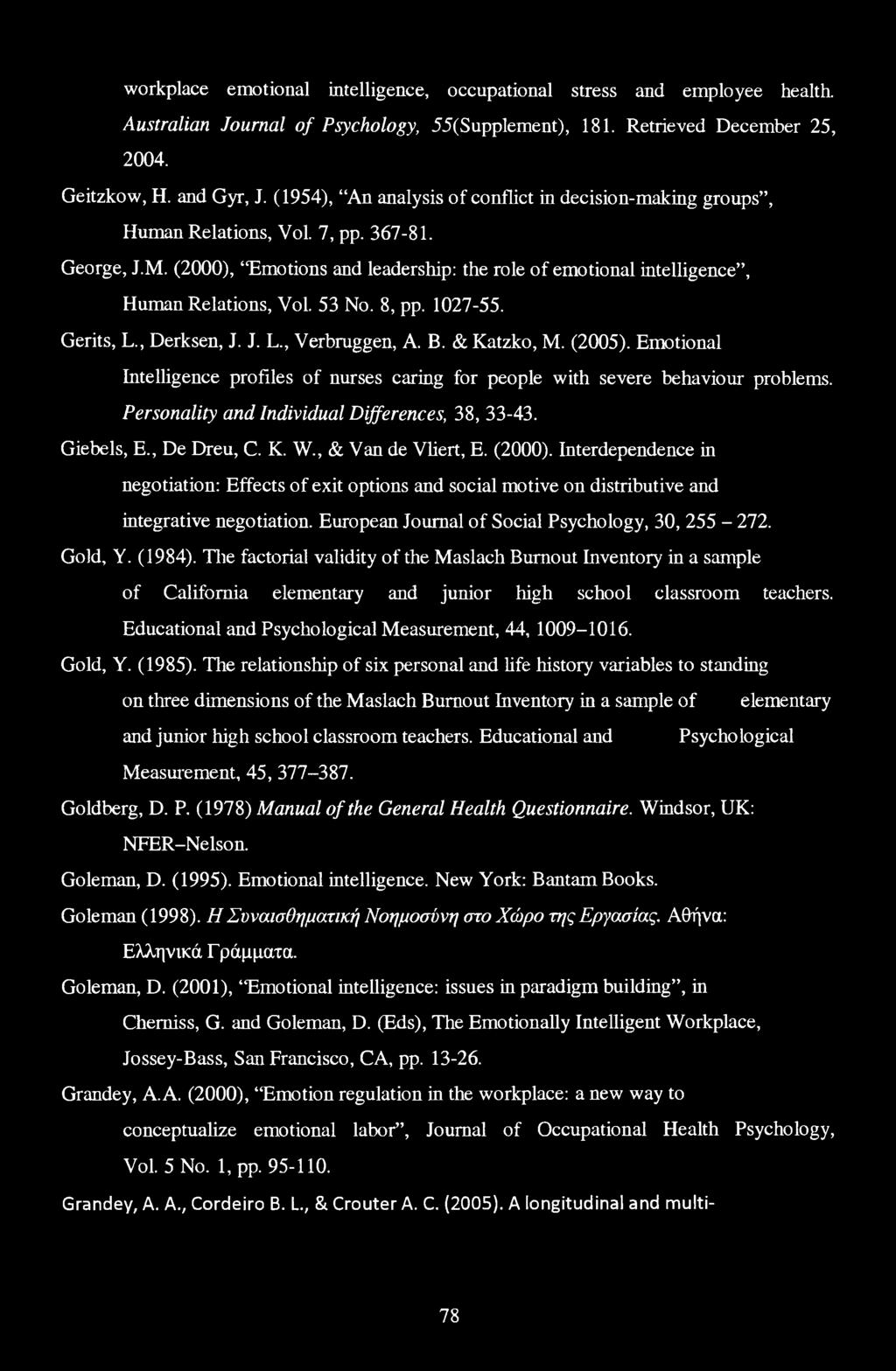 53 No. 8, pp. 1027-55. Gerits, L., Derksen, J. J. L., Verbruggen, A. B. & Katzko, M. (2005). Emotional Intelligence profiles of nurses caring for people with severe behaviour problems.