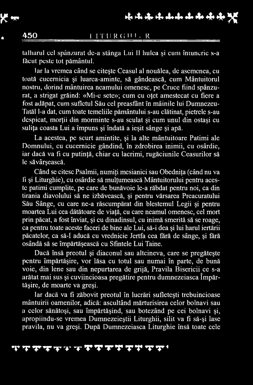 La acestea, pe scurt amintite, şi la alte mântuitoare Patimi ale Domnului, cu cucernicie gândind, în zdrobirea inimii, cu osârdie, iar dacă va fi cu putinţă, chiar cu lacrimi, rugăciunile Ceasurilor