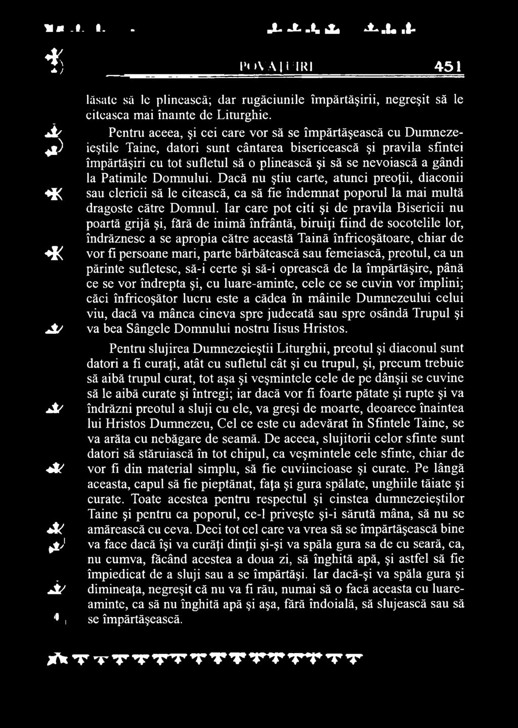 Iar care pot citi şi de pravila Bisericii nu poartă grijă şi, fără de inimă înfrântă, biruiţi fiind de socotelile lor, îndrăznesc a se apropia către această Taină înfricoşătoare, chiar de vor fi