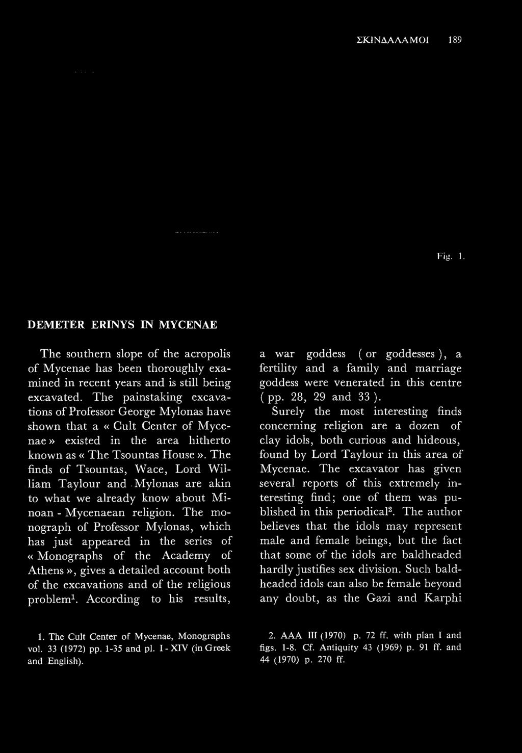 T he finds of Tsountas, W ace, Lord W illiam T aylour and - M ylonas are akin to w hat we already know about Minoan - M ycenaean religion.