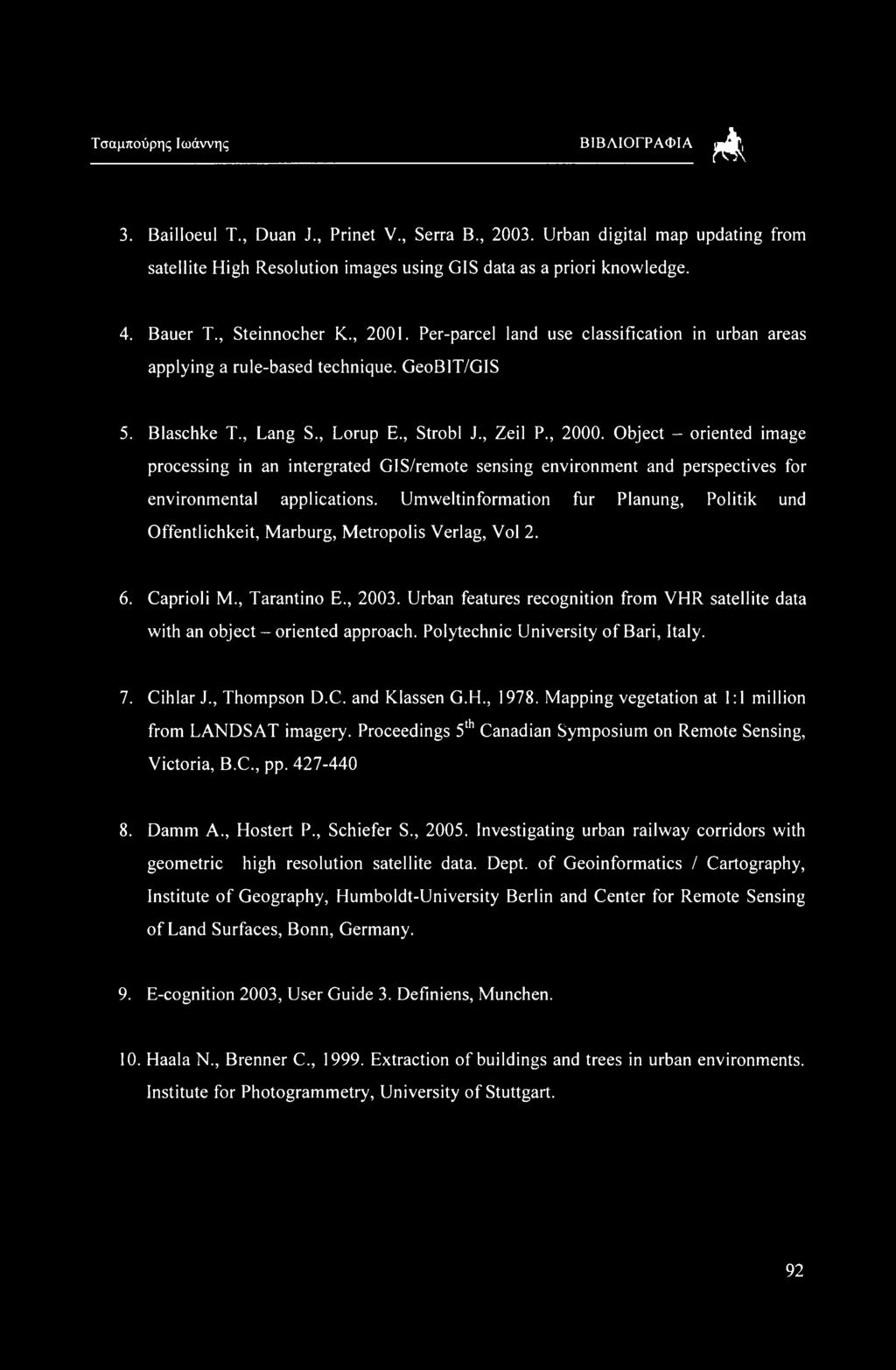 Object - riented iage prcessg an tergrated GIS/rete sensg envirnent and perspectives fr envirnental applicats. Uweltfrat fur Planung, Plitik und Offentlichkeit, Marburg, Metrplis Verlag, Vl 2. 6.