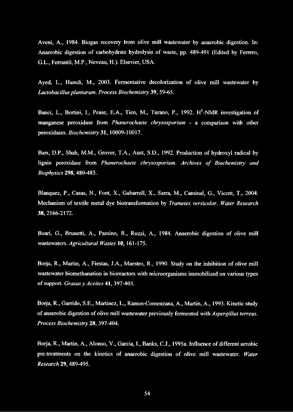 , Pease, E.A., Tien, M., Turano, P., 1992. H'-NMR investigation of manganese peroxidase from Phanerochaete chrysosporium - a comparison with other peroxidases. Biochemistry 31, 10009-10017. Barr, D.P., Shah, M.