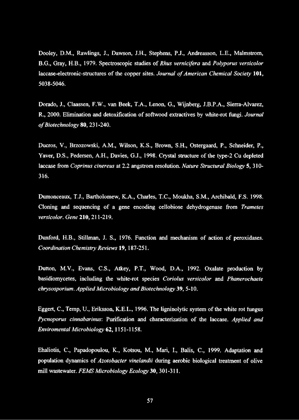 , van Beek, T.A., Lenon, G., Wijnberg, J.B.P.A., Sierra-Alvarez, R., 2000. Elimination and detoxification of softwood extractives by white-rot fungi. Journal o f Biotechnology 80, 231-240. Ducros, V.