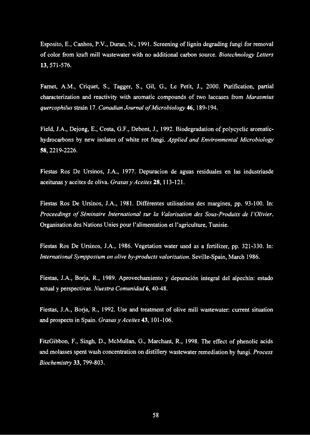 Canadian Journal o f Microbiology 46, 189-194. Field, J.A., Dejong, E., Costa, G.F., Debont, J., 1992. Biodegradation of polycyclic aromatic- hydrocarbons by new isolates of white rot fungi.