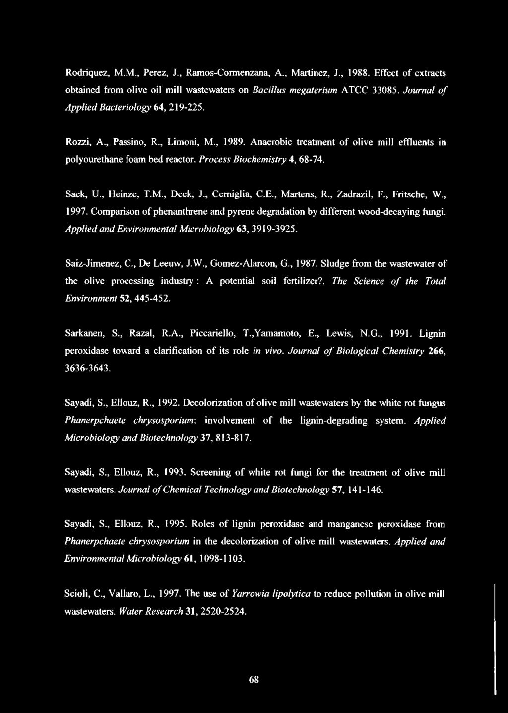 Sack, U., Heinze, T.M., Deck, J., Cemiglia, C.E., Martens, R., Zadrazil, F., Fritsche, W., 1997. Comparison of phenanthrene and pyrene degradation by different wood-decaying fungi.