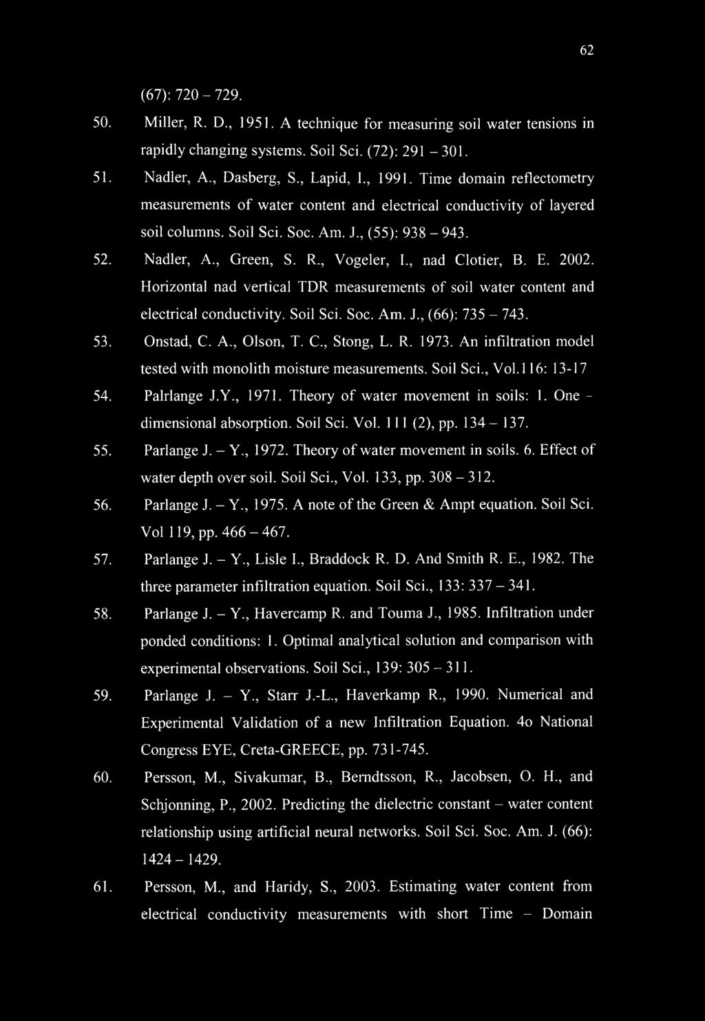 , nad Clotier, B. E. 2002. Horizontal nad vertical TDR measurements of soil water content and electrical conductivity. Soil Sci. Soc. Am. J., (66): 735-743. 53. Onstad, C. A., Olson, T. C., Stong, L.