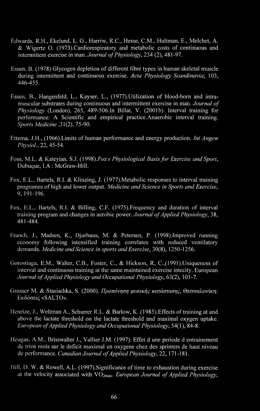 Acta Physiology Scandinavia', 103, 446-455. Essen, B., Hangenfeld. L., Kayser, L., (1977).Utilization of blood-born and intramuscular substrates during continuous and intermittent exercise in man.