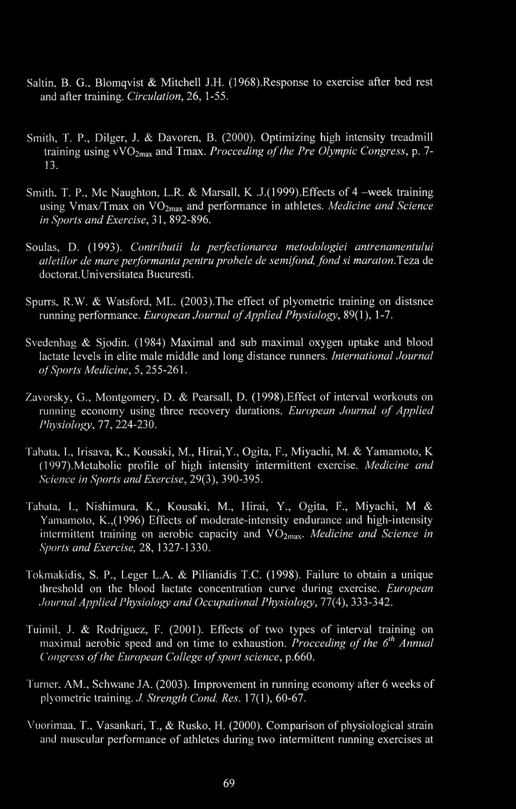 Effects of 4 -week training using Vmax/Tmax on V02max and performance in athletes. Medicine and Science in Sports and Exercise, 31, 892-896. Soulas, D. (1993).