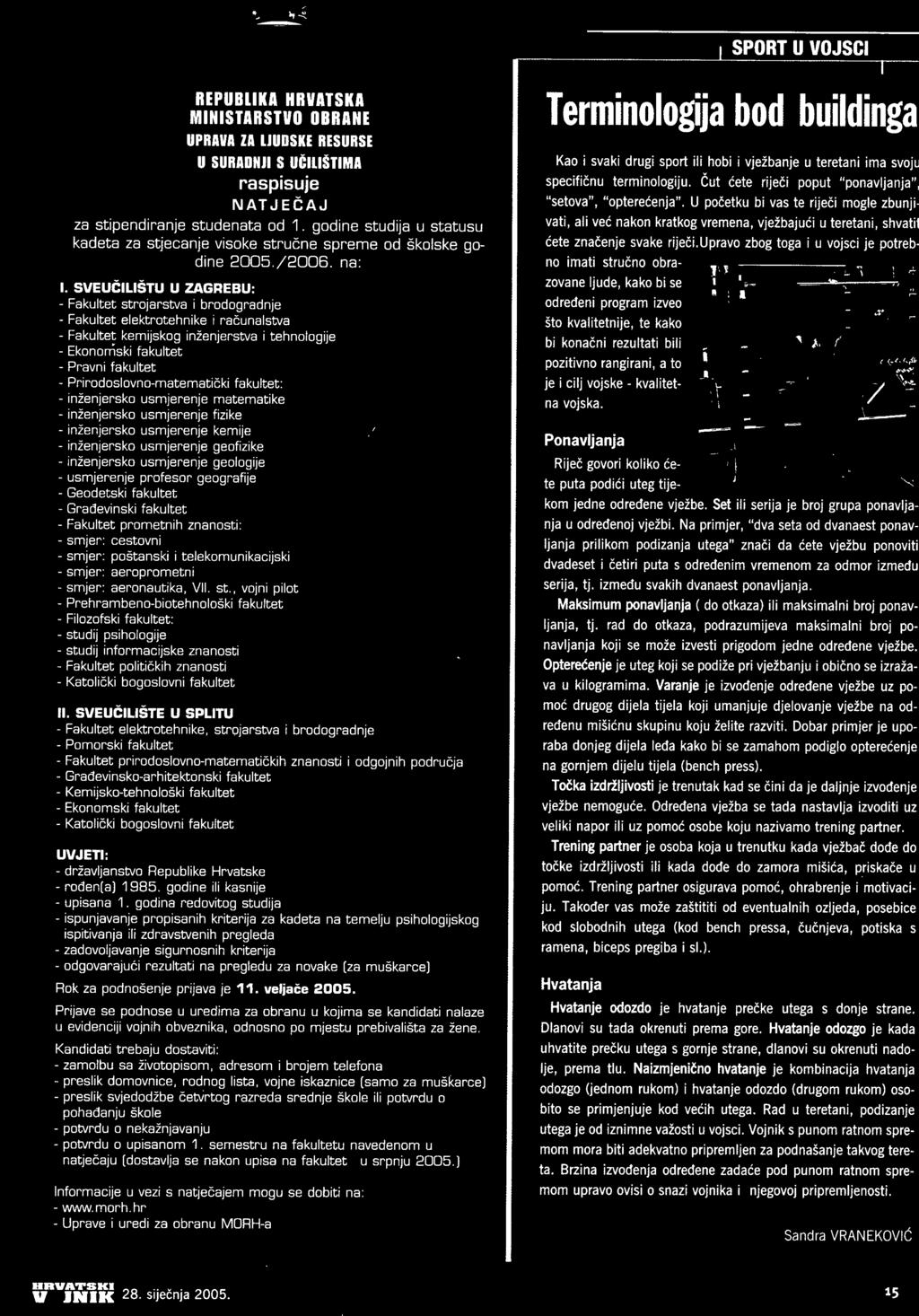 geologije - usmjerenje profesor geografije - Geodetski fakultet - Gradevinski fakultet - Fakultet prometnih znanosti: - smjer: cestovni - smjer: postanski i telekomunikacijski - smjer: aeroprometni -