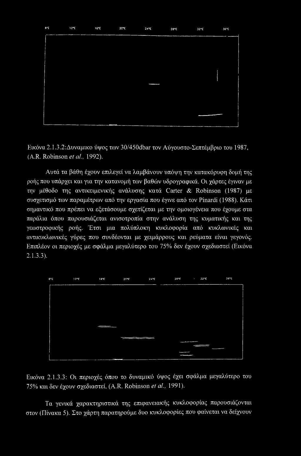Οι χάρτες έγιναν με την μέθοδο της αντικειμενικής ανάλυσης κατά Carter & Robinson (1987) με συσχετισμό των παραμέτρων από την εργασία που έγινε από τον Pinardi (1988).