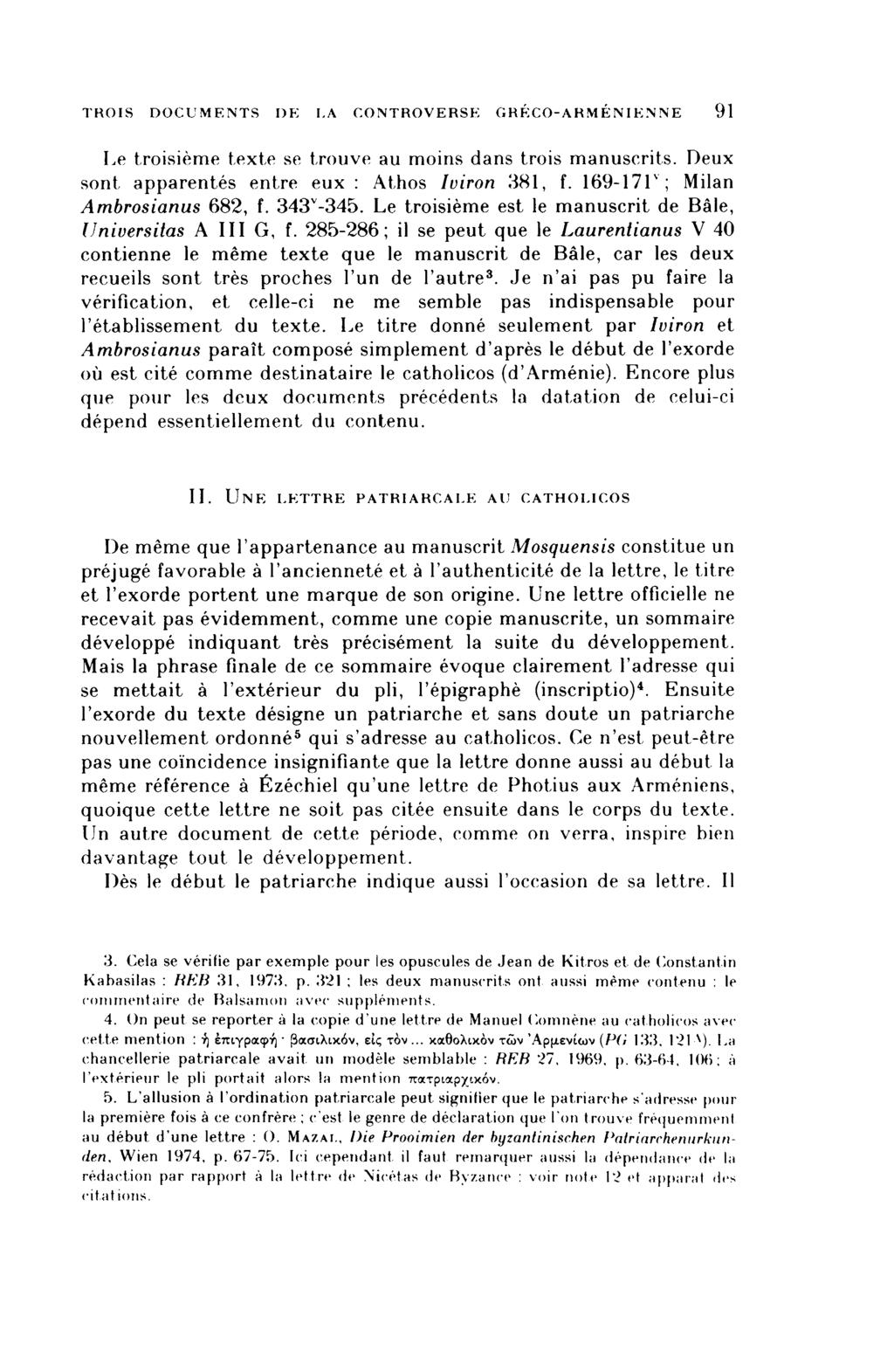 TROIS DOCUMENTS DE LA CONTROVERSE GRÉCO-ARMÉNIENNE 91 Le troisième texte se trouve au moins dans trois manuscrits. Deux sont apparentés entre eux : Athos Iviron 381, f.