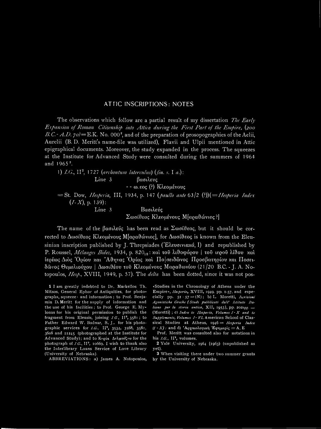 Moreover, the study expanded in the process. The squeezes at the Institute for Advanced Study were consulted during the summers of 1964 and 1 965 3. l) I.G., II2, 1727 (archontum laterculus) {fin. s. I a.