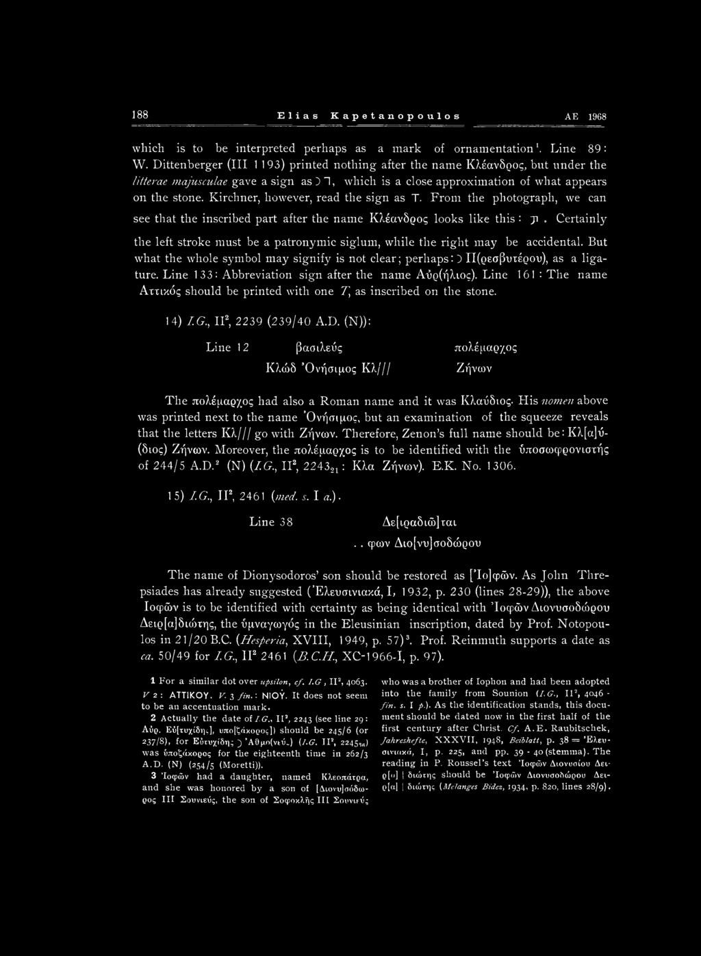 Kirchner, however, read the sign as T. From the photograph, we can see that the inscribed part after the name Κλέανδρος looks like this : ji.