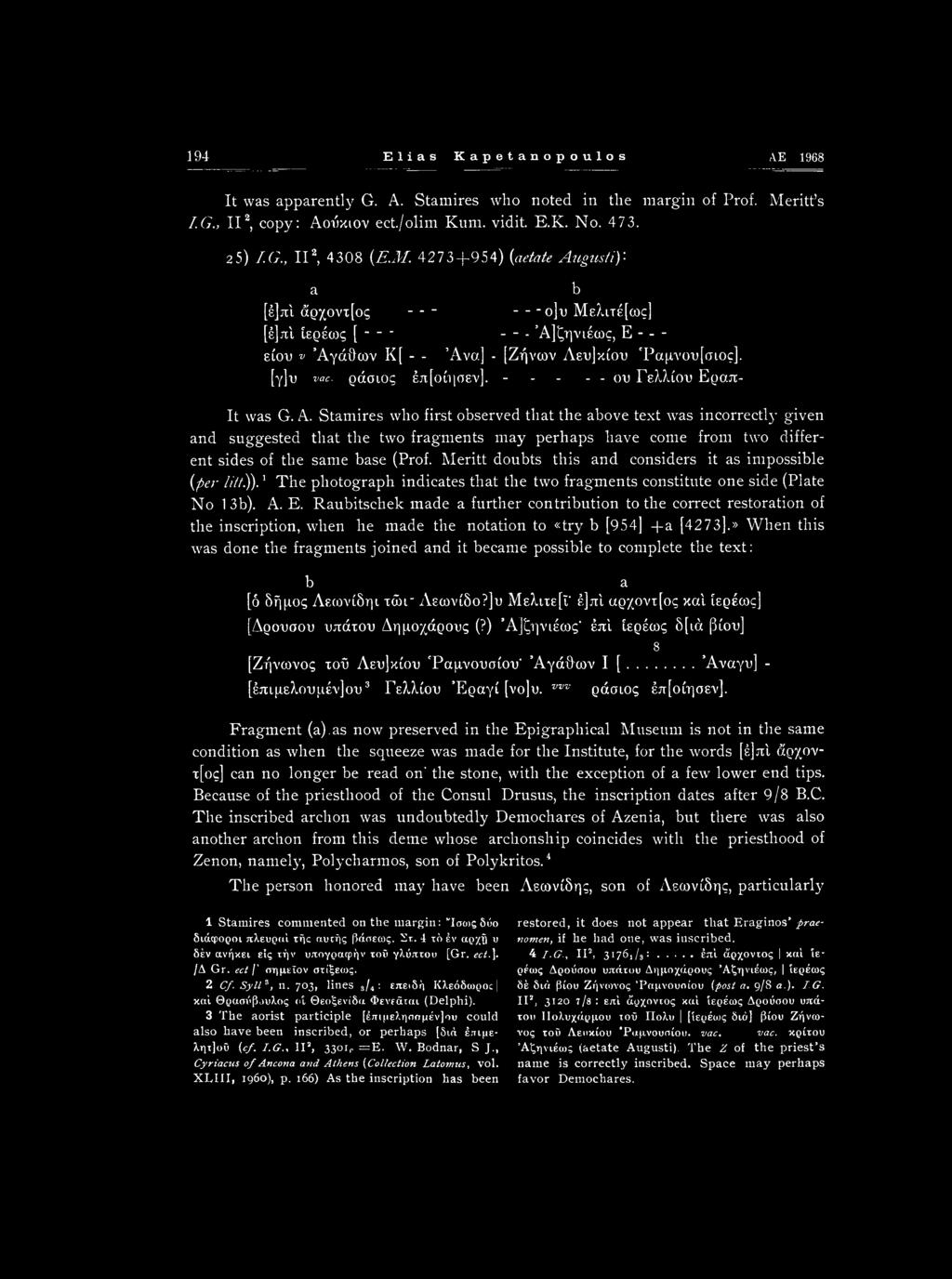 A. Stamires who first observed that the above text was incorrectly given and suggested that the two fragments may perhaps have come from two different sides of the same base (Prof.