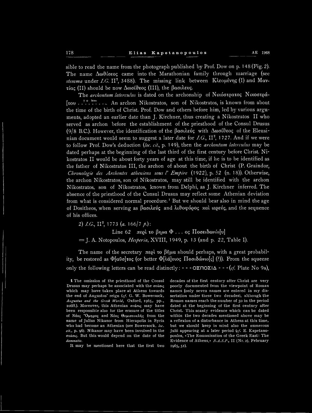 The missing link between Κλεομένης (I) and Mavτίας (II) should be now Δωσίθεος (III), the βασιλεύς. The archontum laterculus is dated on the archonship of Νικόστρατος Νικοστρά- [ton -.7-0-'Γ!