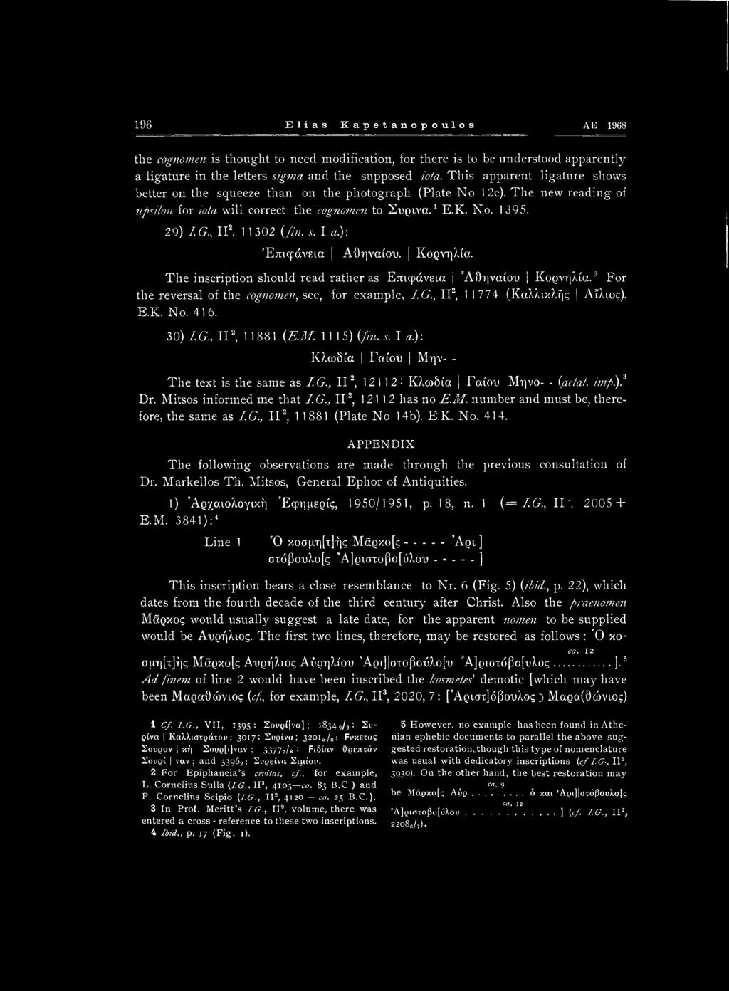 196 Elias Kapetanopoulos AE 1968 the cognomen is thought to need modification, for there is to be understood apparently a ligature in the letters sigma and the supposed iota.