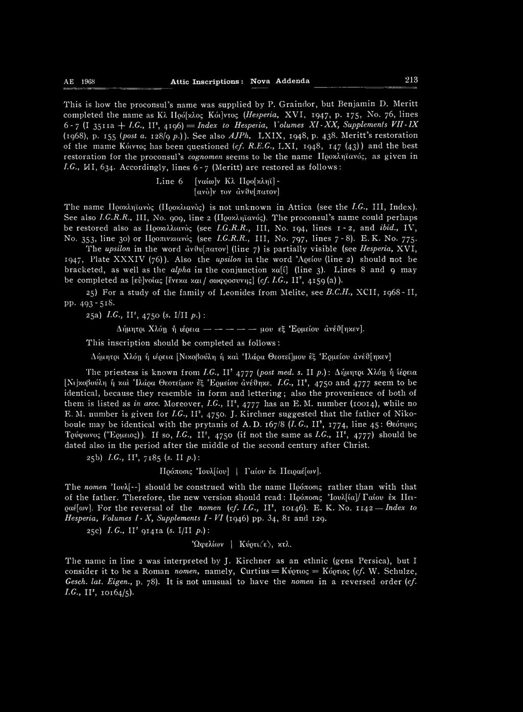 Meritt s restoration of the mame Κόιντος has been questioned (cf. R.E.G., LXI, 1948, 147 (43)) and the best restoration for the proconsul s cognomen seems to be the name ΓΙροκληϊανός, as given in I.G., HI, 634.