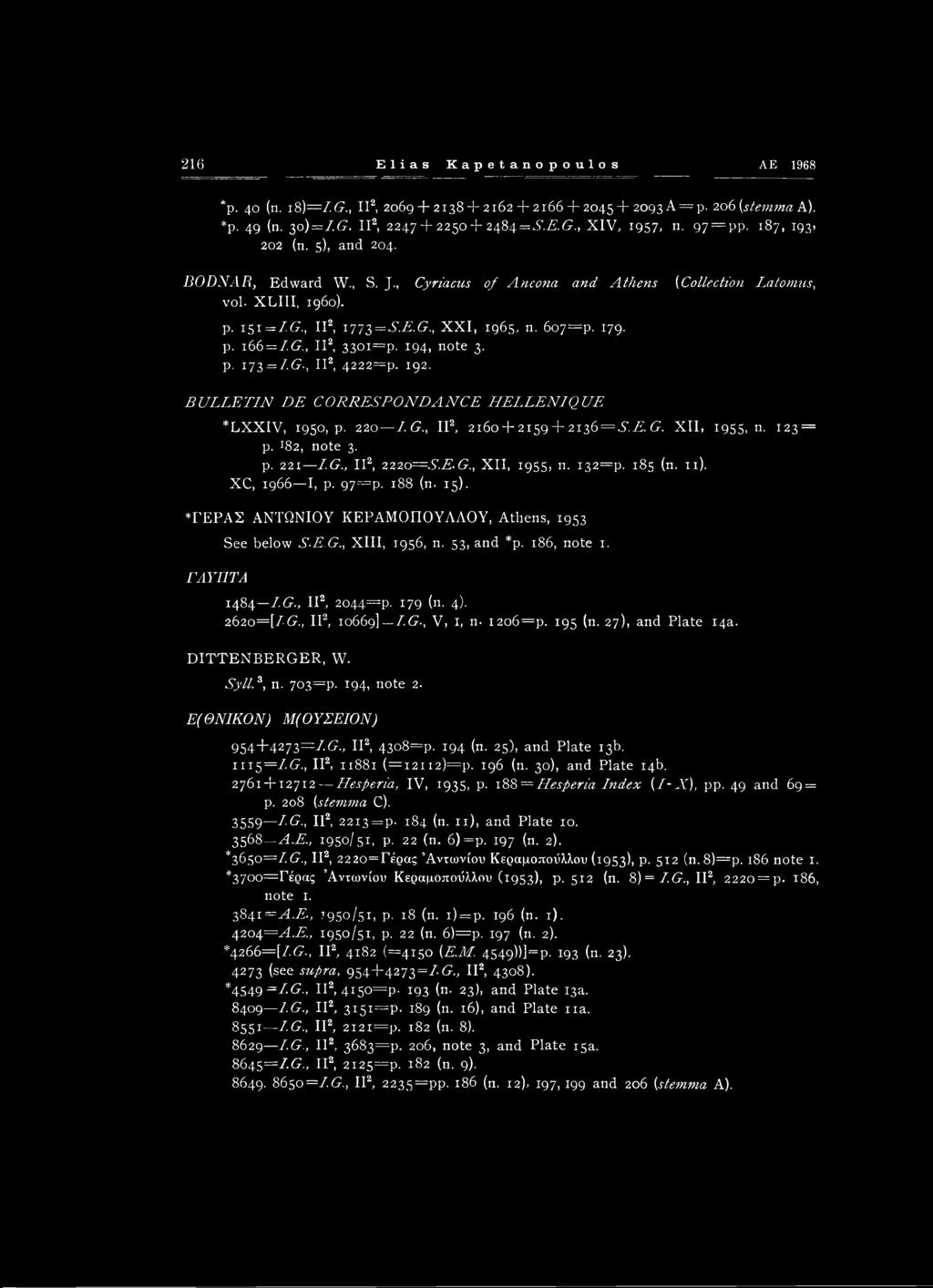 , II2, 33θΐ=ρ. 194, note 3. p. i73 = /G:., II2, 4222=p. 192. BULLETIN DE CORRESPONDANCE HELLENIC}UE *LXXIV, 1950, p. 220 LG., II2, 2i6o + 2i59 + 2i36 = X.A'.6:. XII, 1955, n. 123 = p. 182, note 3. p. 221 I.