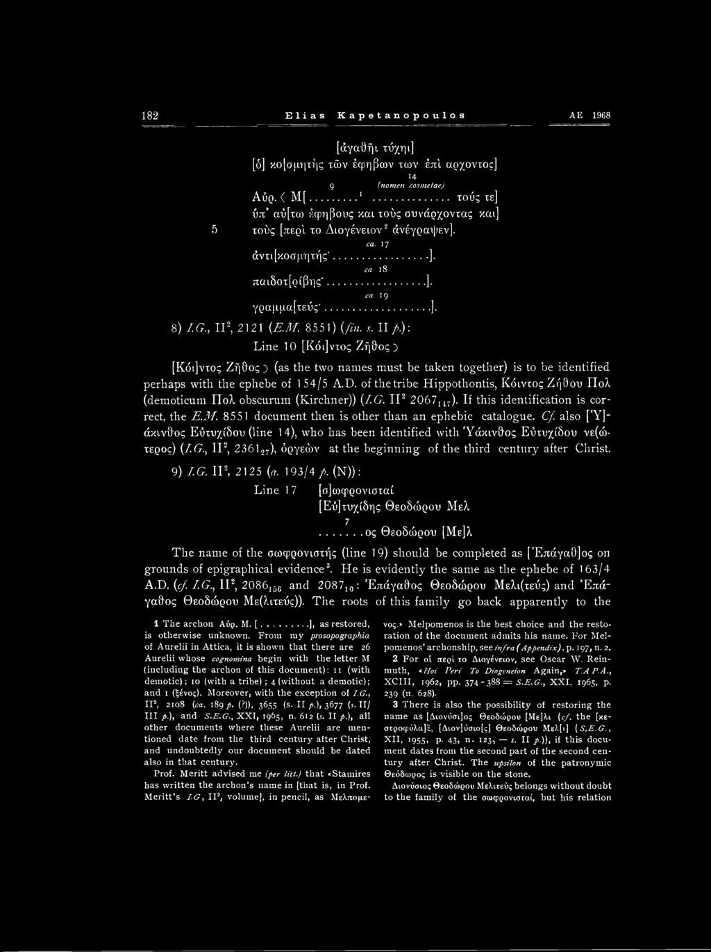 8551) (fin. s. II />.): Line 10 [Κόι]ντος Ζήθος } [Κόήντος Ζήθος ) (as the two names must be taken together) is to be identified perhaps with the ephebe of 154/5 A.D.