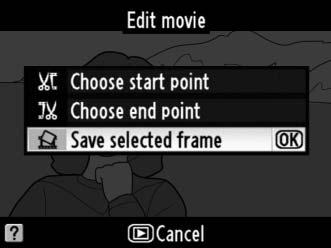 Πατήστε το L για να εμφανίσετε το μενού επεξεργασίας. Κουμπί L 3 Επιλέξτε Save selected frame (Αποθήκευση επιλεγμένου καρέ). Επισημάνετε Save selected frame (Αποθήκευση επιλεγμένου καρέ) και πιέστε J.