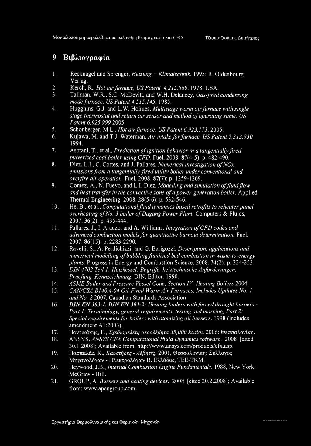 Schonberger, M.L., Hot air furnace, US Patent.6,923,173. 2005. 6. Kujawa, M. and T.J. Waterman, Air intake for furnace, US Patent 5,313,930 1994. 7. Asotani, T., et al.