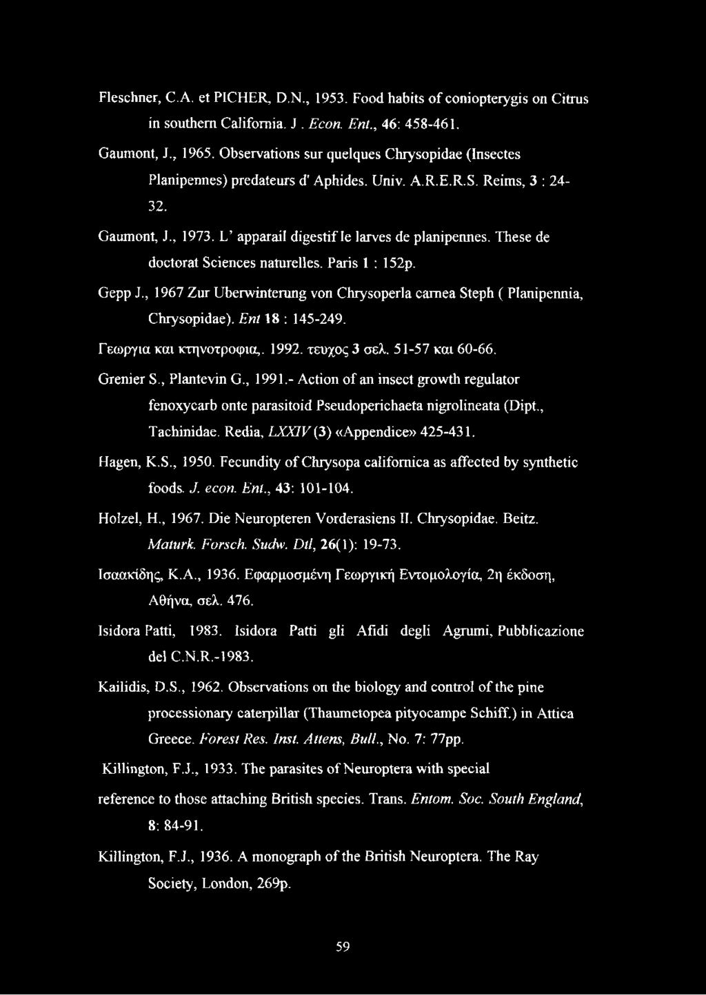 These de doctorat Sciences naturelles. Paris 1 : 152p. Gepp J., 1967 Zur Überwinterung von Chrysoperla camea Steph ( Planipennia, Chrysopidae). Ent 18 : 145-249. Γεωργία και κτηνοτροφία,. 1992.