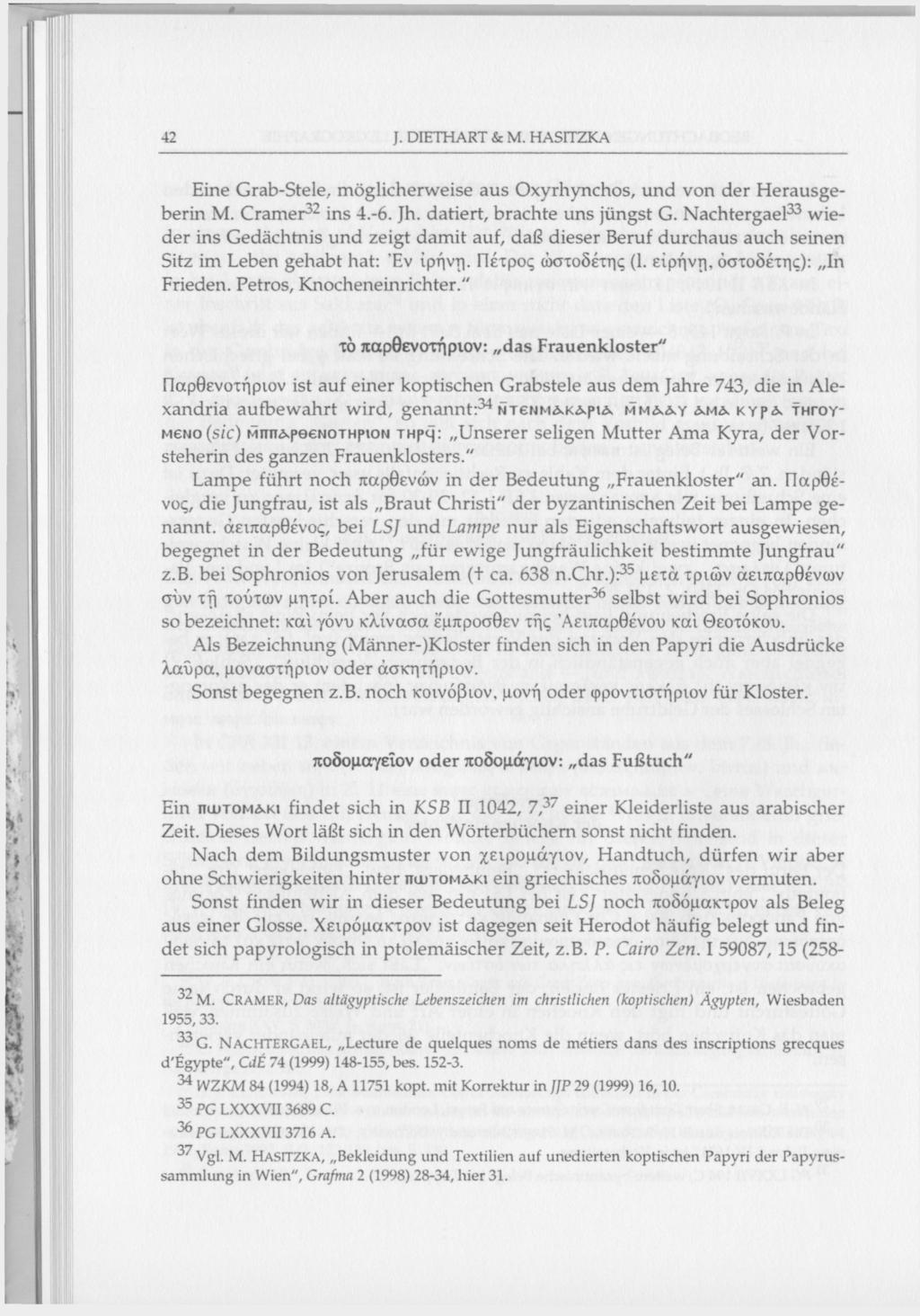 42 J. DIETHART & M. HASITZKA Eine Grab-Stele, möglicherweise aus Oxyrhynchos, und von der Herausgeberin M. Cramer 32 ins 4.-6. Jh. datiert, brachte uns jüngst G.