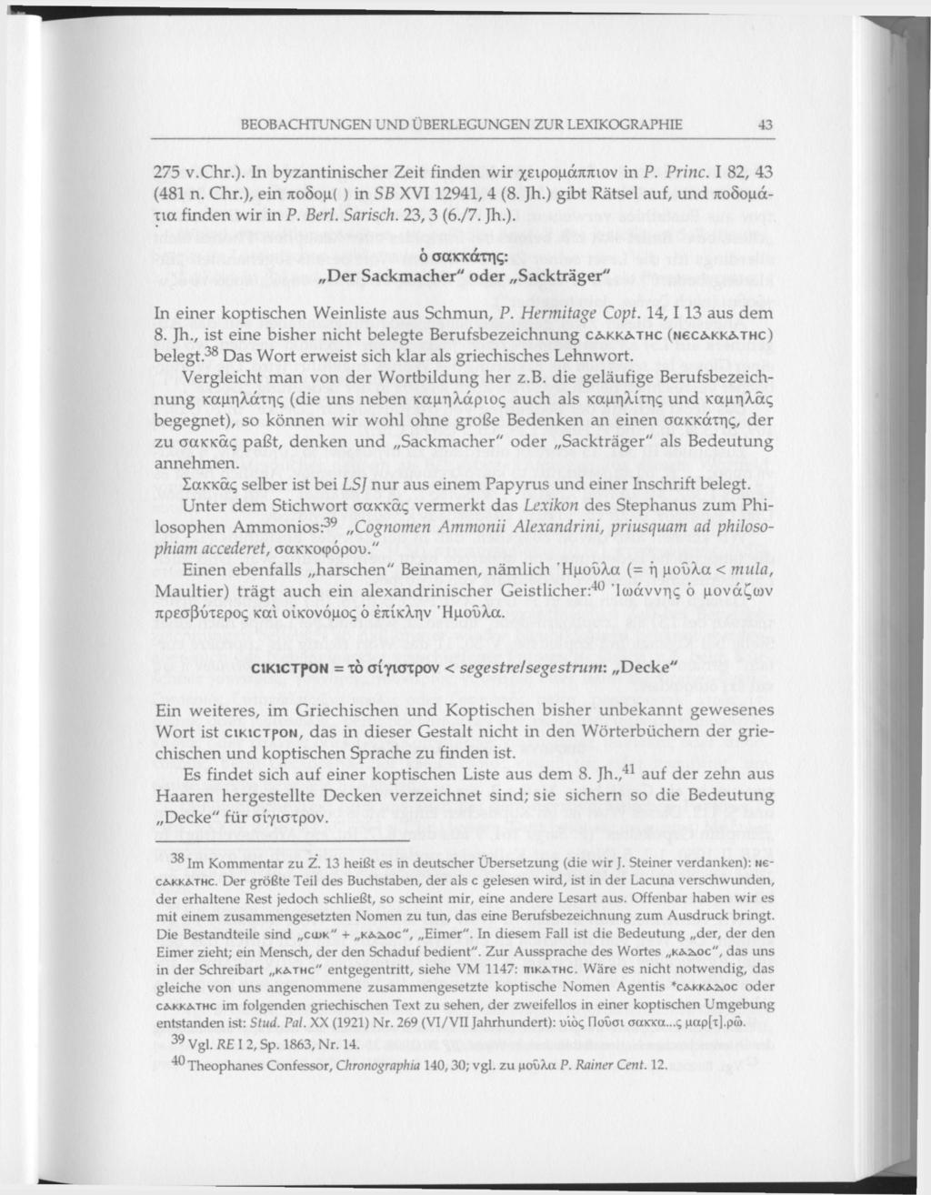 BEOBACHTUNGEN UND ÜBERLEGUNGEN ZUR LEXIKOGRAPHIE 43 275 v.chr.). In byzantinischer Zeit finden wir χειρομάππιον in P. Princ. I 82, 43 (481 n. Chr.), ein ποδομ( ) in SB XVI 12941, 4 (8. ]h.