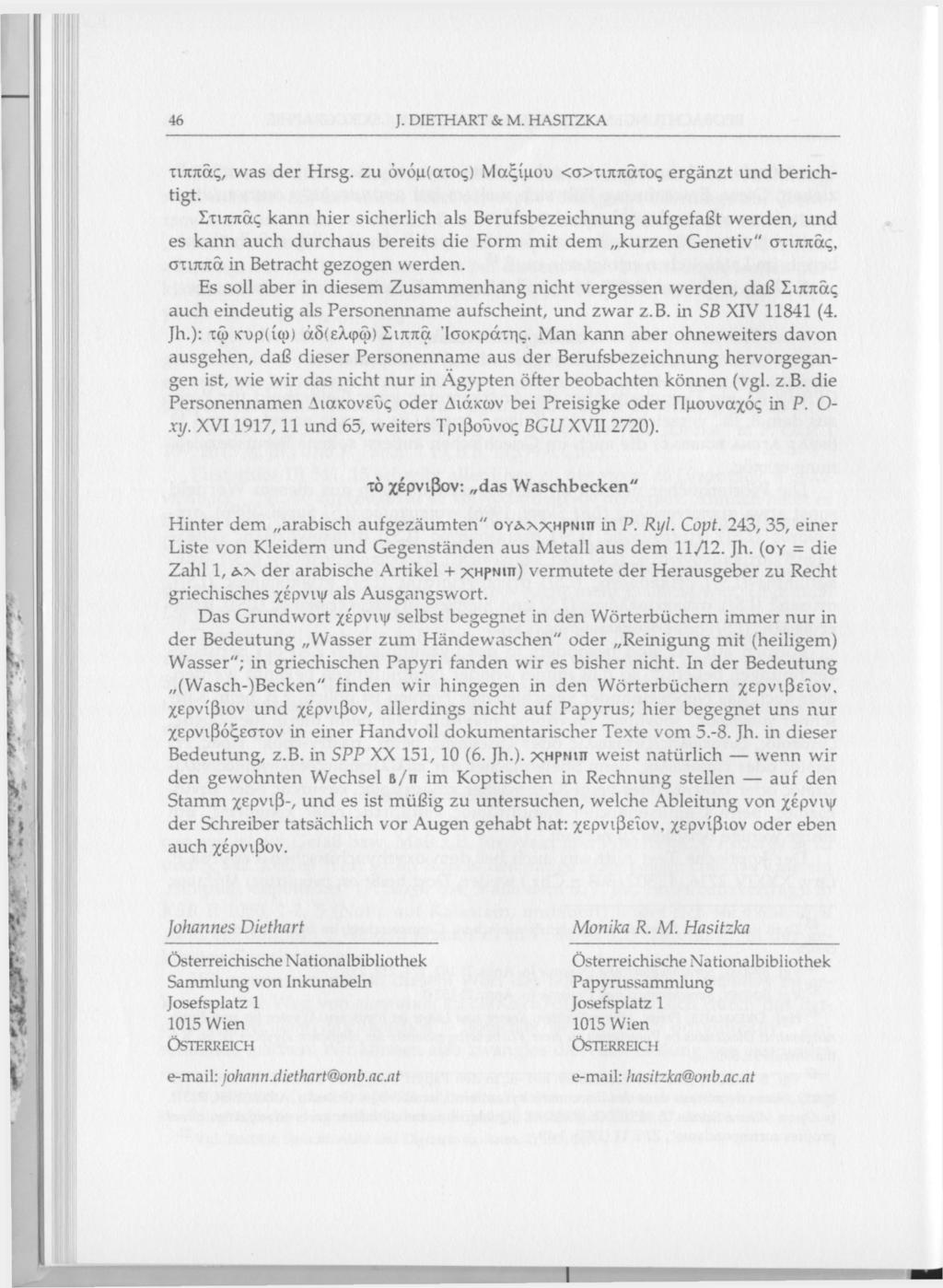 46 J. DIETHART & M. HASITZKA τιππάς, was der Hrsg. zu όνόμ(ατος) Μαξίμου <σ>τιππάτος ergänzt und berichtigt.