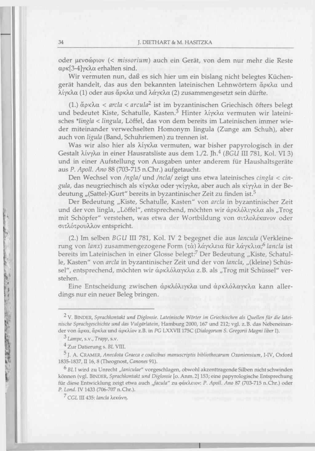 34 J. DIETHART & M. HASITZKA oder μενσώριον (< missorium) auch ein Gerät, von dem nur mehr die Reste αρκ[3-4]γκλα erhalten sind.