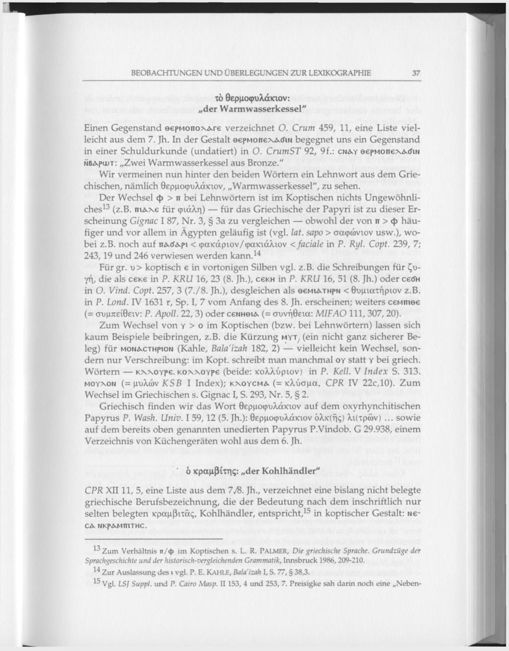 BEOBACHTUNGEN UND ÜBERLEGUNGEN ZUR LEXIKOGRAPHIE 37 το θερμοφυλάκιον: der Warmwasserkessel" Einen Gegenstand еермопохлге verzeichnet O. Crum 459, 11, eine Liste vielleicht aus dem 7. Jh.