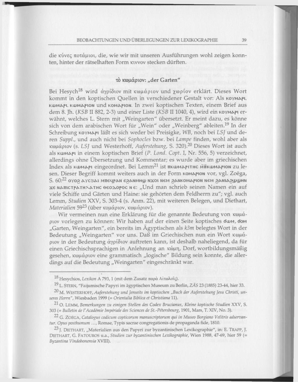 BEOBACHTUNGEN UND ÜBERLEGUNGEN ZUR LEXIKOGRAPHIE 39 die κύνες ποτάμιοι, die, wie wir mit unseren Ausführungen wohl zeigen konnten, hinter der rätselhaften Form κιννον stecken dürften.