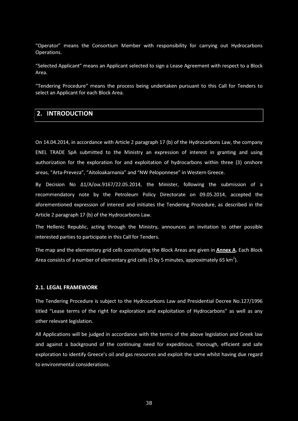 "Tendering Procedure" means the process being undertaken pursuant to this Call for Tenders to select an Applicant for each Block Area. 2. INTRODUCTION On 14.04.