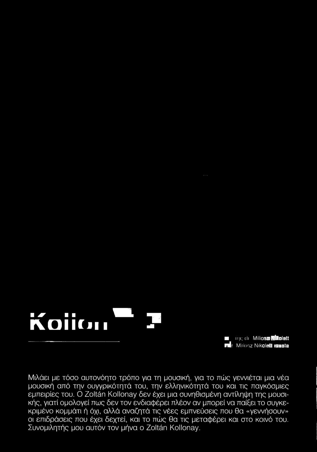 του. Ο Zoltán Kollonay δεν έχει μια συνηθισμένη αντίληψη της μουσικής,