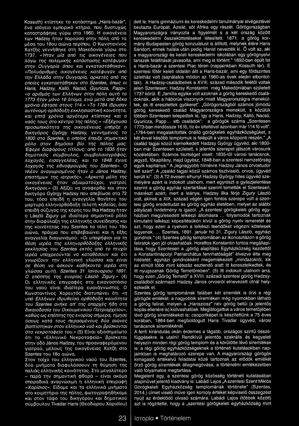 «Πολυάριθμες οικογένειες κατέφυγαν από την Ελλάδα στην Ουγγαρία, αρκετές από τις οποίες εγκαταστάθηκαν στο Szentes, όπως οι Haris, Hadzsy, Kalló, Nacsó, Gyuricza, Papp»: «ο αριθμός των Ελλήνων στην