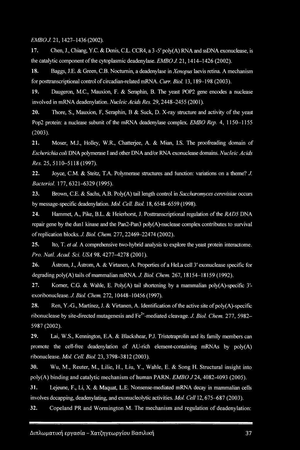 13,189-198 (2003). 19. Daugeron, M.C., Mauxion, F. & Seraphin, B. The yeast POP2 gene encodes a nuclease involved in mrna deadenylation. Nucleic Acids Res. 29,2448-2455 (2001). 20. Thore, S.