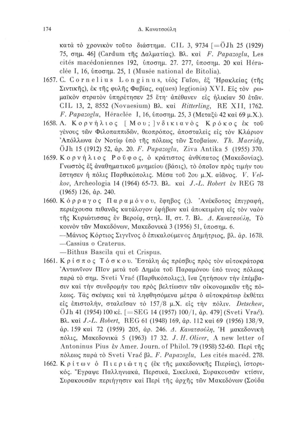 174 Δ. Κανατσούλη κατά τό χρονικόν τούτο διάστημα. CIL 3, 9734 [=ÖJh 25 (1929) 75, σημ. 46] (Cardum της Δαλματίας). Βλ. καί F. Papazoglu, Les cités macédoniennes 192, ύποσημ. 27. 277, ύποσημ.